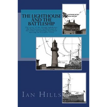 The Lighthouse and the Battleship: The story of the Heugh lighthouse, the battlecruiser Seydlitz and of the events surrounding their brief meeting in