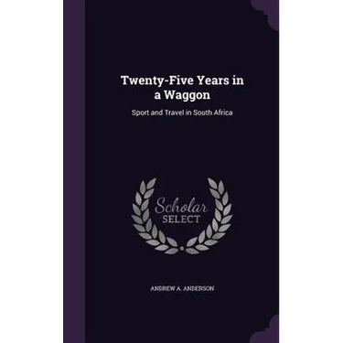 Twenty-Five Years in a Waggon: Sport and Travel in South Africa