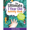 The Ultimate 1 Year Old Activity Book: 100 Fun Developmental and Sensory Ideas for Toddlers