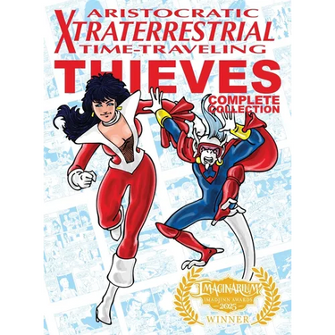 Aristocratic Xtraterrestrial Time-Traveling Thieves: The Complete Collection