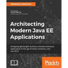 Architecting Modern Java EE Applications: Designing lightweight, business-oriented enterprise applications in the age of cloud, containers, and Java E