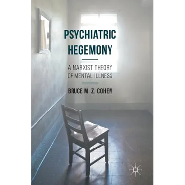 Psychiatric Hegemony: A Marxist Theory of Mental Illness