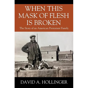When this Mask of Flesh is Broken: The Story of an American Protestant Family