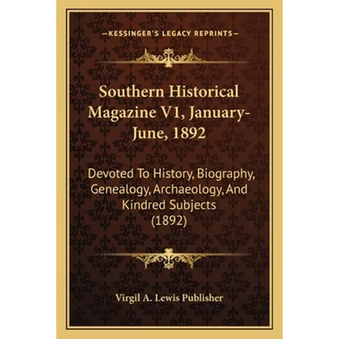 Southern Historical Magazine V1, January-June, 1892: Devoted To History, Biography, Genealogy, Archaeology, And Kindred Subjects (1892)
