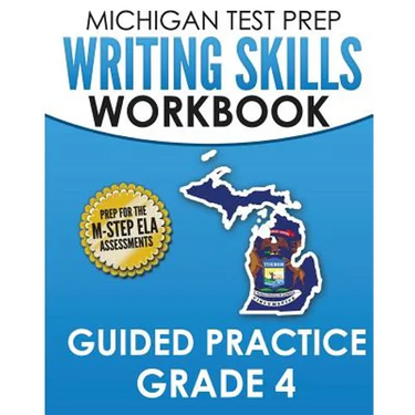MICHIGAN TEST PREP Writing Skills Workbook Guided Practice Grade 4: Preparation for the M-STEP English Language Arts Assessments