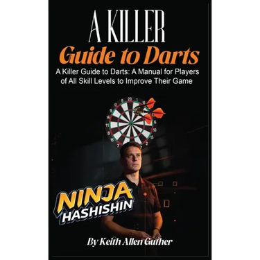 A Killer Guide To Darts: A Manual for Players of All Skill Levels to Improve Their Game