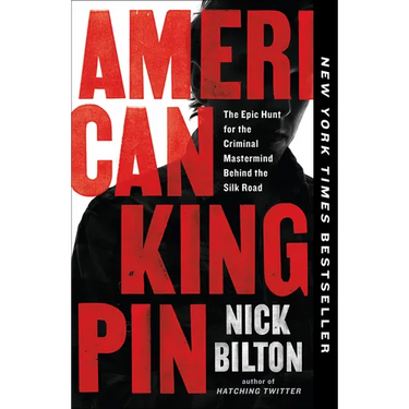 American Kingpin: The Epic Hunt for the Criminal MasterMind Behind the Silk Road