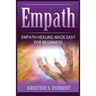 Empath: Empath Healing Made Easy For Beginners (Handling Sociopaths and Narcisissists, Protect Yourself From Manipulation, Self-Aware Energy)