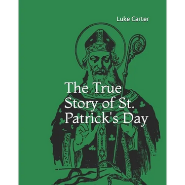 The True Story of St. Patrick's Day