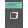 A Treatise on Induction and Probability: The Application of Modern Symbolic Logic to the Analysis of Inductive Reasoning