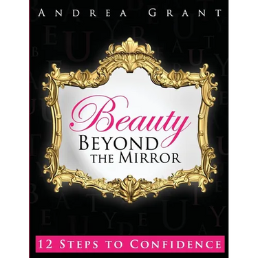 Beauty Beyond the Mirror: 12 Steps to Confidence