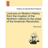 Lectures on Modern History from the Irruption of the Northern Nations to the Close of the American Revolution. Vol. I