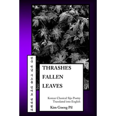 Thrashes Fallen Leaves: Korean Classical Sijo Poetry Translated into English