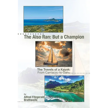 The Also Ran: But a Champion: The Travels of a Kayak: From Carriacou to Oahu