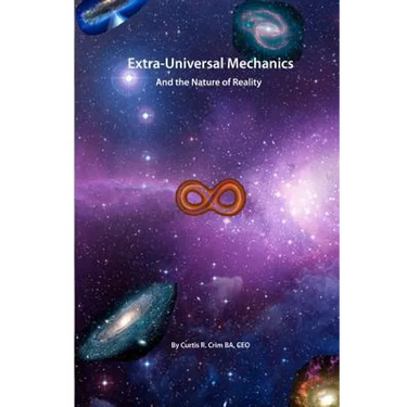 Extra-Universal Mechanics: And the Nature of Reality