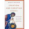 Creation and Christian Ethics: Understanding God's Designs for Humanity and the World