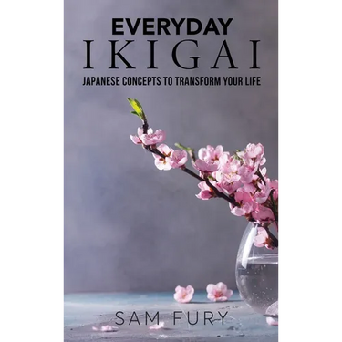 Everyday Ikigai: Japanese Concepts to Transform Your Life