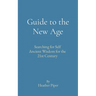 Guide to the New Age: Searching for Self Ancient Wisdom for the 21st Century