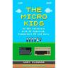 The Micro Kids: An 80s Adventure with ZX Spectrum, Commodore 64 and more