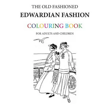 The Old Fashioned Edwardian Fashion Colouring Book