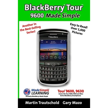 BlackBerry Tour 9600 Made Simple: For the 9630, 9600 and all 96xx Series BlackBerry Smartphones