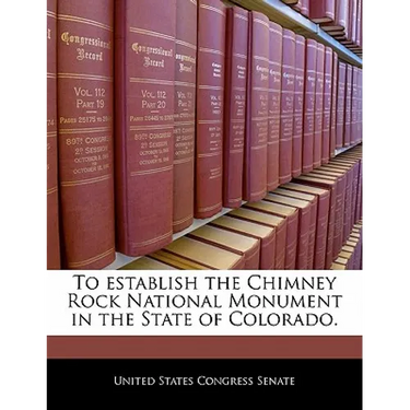To Establish the Chimney Rock National Monument in the State of Colorado.