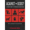 Against the Gods?: A Concise Guide to Atheism and Agnosticism