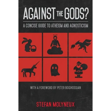 Against the Gods?: A Concise Guide to Atheism and Agnosticism