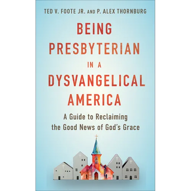 Being Presbyterian in a Dysvangelical America