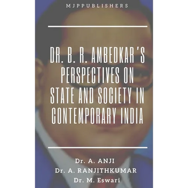 Dr. B. R. Ambedkar's Perspectives on State and Society in Contemporary India