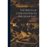 The Birth of Civilization in the Near East