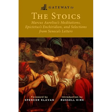Gateway to the Stoics: Marcus Aurelius's Meditations, Epictetus's Enchiridion, and Selections from Seneca's Letters
