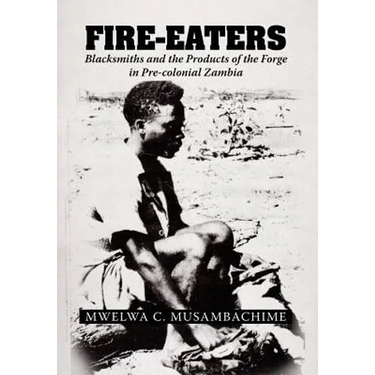 Fire-Eaters: Blacksmiths and the Products of the Forge in Pre-colonial Zambia
