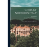 Cities Of Northern Italy: Verona, Padua, Bologna, And Ravenna