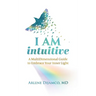 I AM Intuitive: A MultiDimensional Guide to Embrace Your Inner Light
