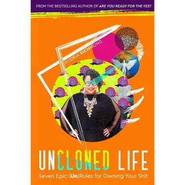 UnCloned Life: Seven Epic (Un)Rules for Owning Your Shit