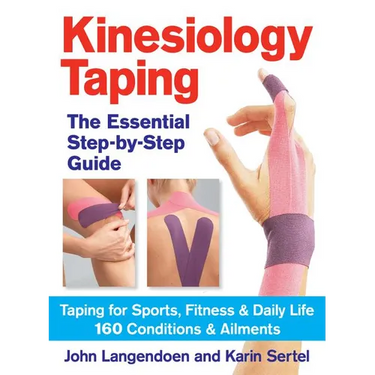 Kinesiology Taping the Essential Step-By-Step Guide: Taping for Sports, Fitness and Daily Life - 160 Conditions and Ailments