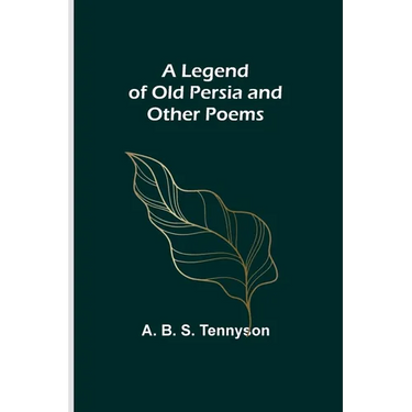 A Legend of Old Persia and Other Poems