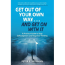 Get Out of Your Own Way... and Get On With It: A Practical Guide to Stop Self-Judgment and Negative Thinking