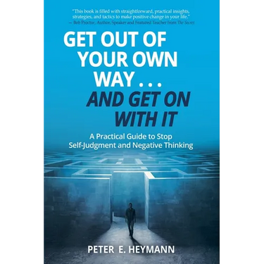Get Out of Your Own Way... and Get On With It: A Practical Guide to Stop Self-Judgment and Negative Thinking