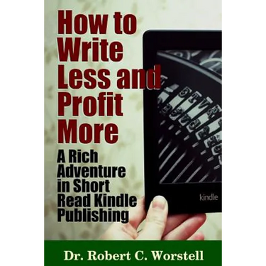 How to Write Less and Profit More - A Rich Adventure In Short Read Kindle Publishing
