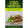 CBD Hemp Oil: Everything You Need to Know About CBD Hemp Oil - The Complete Beginner's Guide