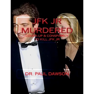 JFK JR Murdered: Cover-up & Conspiracy to Kill JFK Jr.