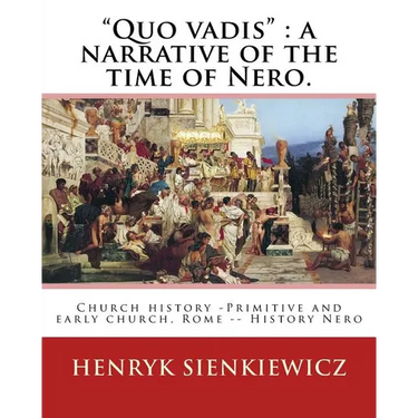 "Quo vadis": a narrative of the time of Nero. By: Henryk Sienkiewicz: translated from the polish By: Jeremiah Curtin (1835-1906). C