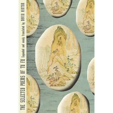 The Selected Poems of Tu Fu: Expanded and Newly Translated by David Hinton