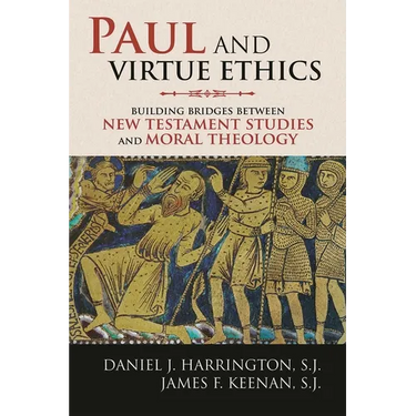 Paul and Virtue Ethics: Building Bridges Between New Testament Studies and Moral Theology