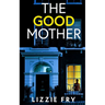 THE GOOD MOTHER an utterly gripping psychological thriller packed with shocking twists