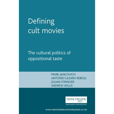 Defining Cult Movies: The Cultural Politics of Oppositional Taste