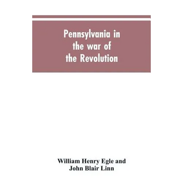 Pennsylvania in the war of the revolution, battalions and line. 1775-1783