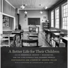 A Better Life for Their Children: Julius Rosenwald, Booker T. Washington, and the 4,978 Schools That Changed America